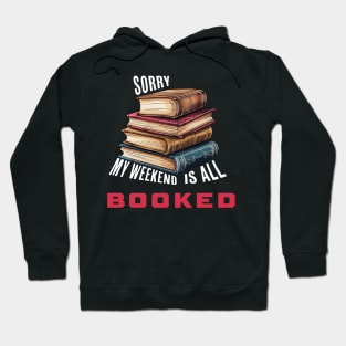 Sorry, My Weekend Is All Booked Hoodie